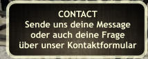 CONTACT Sende uns deine Message oder auch deine Frage ber unser Kontaktformular